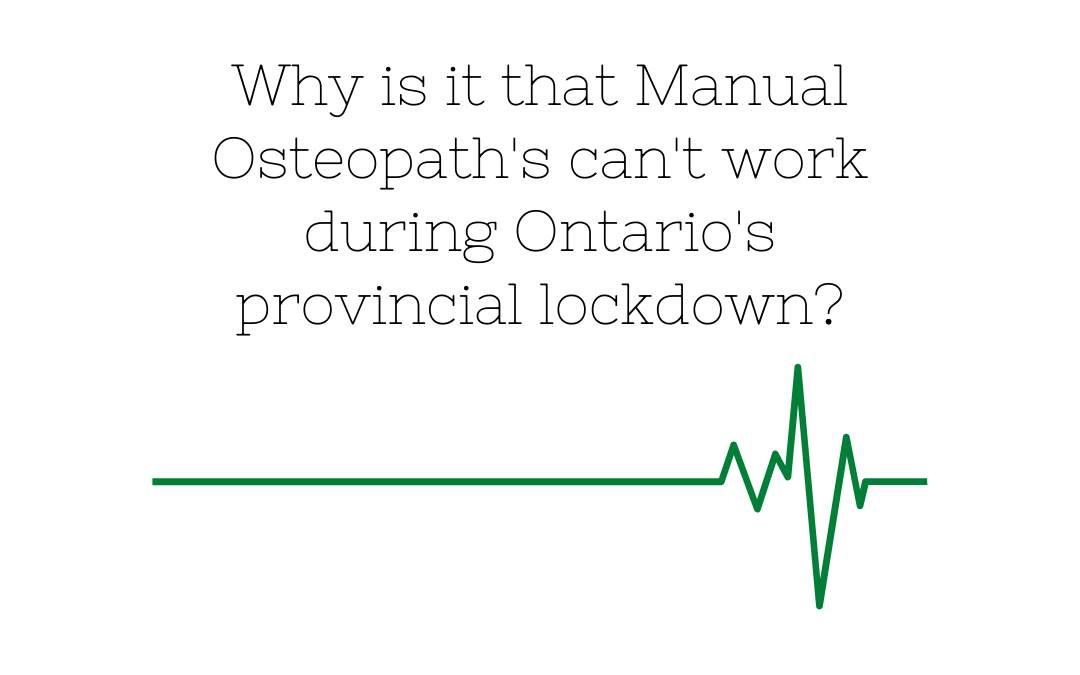 Why is it that Manual Osteopath’s Can’t work during Ontario’s provincial lockdown?